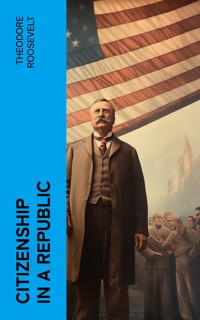 Citizenship in a Republic - Theodore Roosevelt - E-Book
