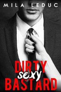 Dirty Sexy BASTARD - Mila Leduc - E-Book