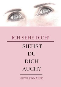 Ich sehe Dich! - Nicole Knappe - E-Book