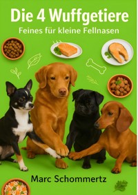 Die 4 Wuffgetiere - Feines für kleine Fellnasen - Marc Schommertz - E-Book