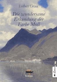 Die wundersame Erkundung der Farbe Moll - Esther Grau - E-Book