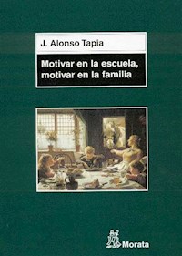 Motivar en la escuela, motivar en la familia - Jesús Alonso Tapia - E-Book