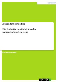 Die Ästhetik des Geldes in der romantischen Literatur - Alexander  Schmieding - E-Book