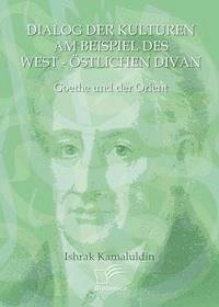 Dialog der Kulturen am Beispiel des "West-Östlichen Divan" - Ishrak Kamaluldin - E-Book