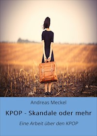 KPOP - Skandale oder mehr - Andreas Meckel - E-Book