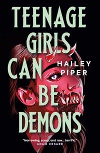Teenage Girls Can Be Demons - Hailey Piper - E-Book