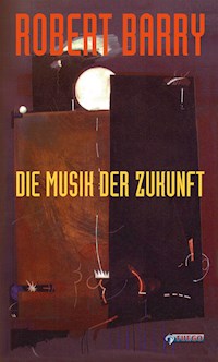 Die Musik der Zukunft - Robert Barry - E-Book