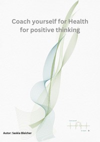 Coach yourself for Health for positve thinking - Saskia Bleicher - E-Book