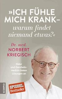Ich fühle mich krank – warum findet niemand etwas? - Norbert, Dr.med. Kriegisch - E-Book