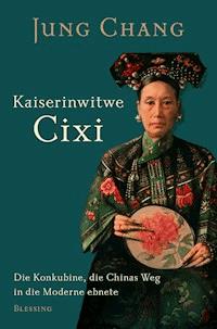Kaiserinwitwe Cixi - Jung Chang - E-Book