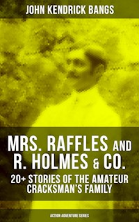 MRS. RAFFLES and R. HOLMES & CO. – 20+ Stories of the Amateur Cracksman's Family - John Kendrick Bangs - E-Book