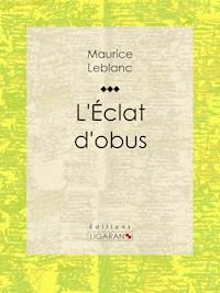 L'Eclat d'obus - Maurice Leblanc - E-Book