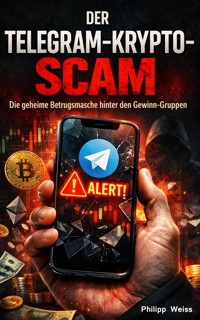 Der Telegram-Krypto-Scam: Die geheime Betrugsmasche hinter den Gewinn-Gruppen - Philipp Weiß - E-Book