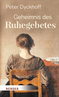 Geheimnis des Ruhegebetes - Peter Dyckhoff - E-Book
