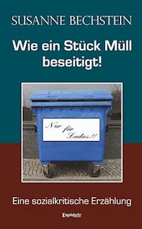 Wie ein Stück Müll beseitigt! - Susanne Bechstein - E-Book