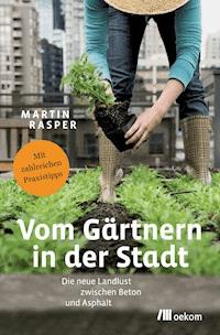 Vom Gärtnern in der Stadt - Martin Rasper - E-Book