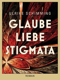 Glaube Liebe Stigmata - Ulrike Schimming - E-Book