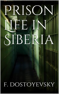 Prison Life in Siberia - Fyodor Dostoyevsky - E-Book