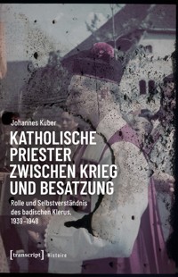 Katholische Priester zwischen Krieg und Besatzung - Johannes Kuber - E-Book