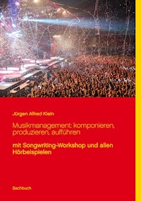 Musikmanagement: komponieren, produzieren, aufführen - Jürgen Alfred Klein - E-Book