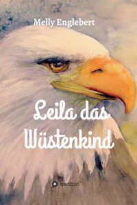 Leila das Wüstenkind - Melly Englebert - E-Book
