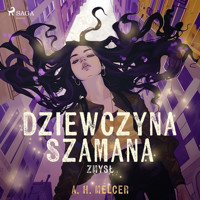 Dziewczyna Szamana. Zmysł - A. H. Melcer - Hörbuch