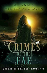 Crimes of the Fae: Queens of the Fae: Books 4-6 - Melissa A. Craven - E-Book