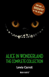 Alice in Wonderland: The Complete Collection - Lewis Carroll - E-Book