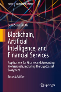 Blockchain, Artificial Intelligence, and Financial Services - Sean Stein Smith - E-Book