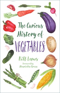 The Curious History of Vegetables - Bill Laws - E-Book