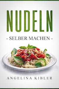 Nudeln - Angelina Kibler - E-Book