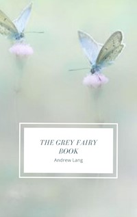 The Grey Fairy Book - Andrew Lang - E-Book