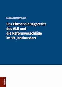 Das Ehescheidungsrecht des ALR und die Reformvorschläge im 19. Jahrhundert - Konstanze Röhrmann - E-Book