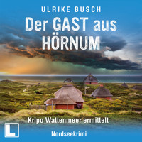 Der Gast aus Hörnum - Kripo Wattenmeer ermittelt, Band 10 (ungekürzt) - Ulrike Busch - Hörbuch