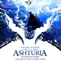 Der Drache der Königin - Ashturia, Band 2 (ungekürzt) - Naomi Huber - Hörbuch