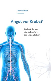 Angst vor Krebs? - Aurelia Wolf - E-Book
