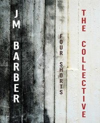 The Collective-Four Shorts - J.M. Barber - E-Book