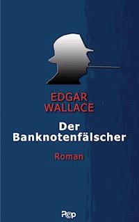 Der Banknotenfälscher - Edgar Wallace - E-Book