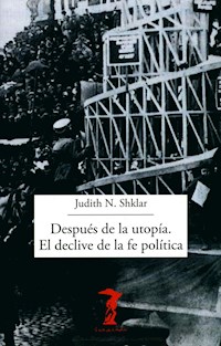 Después de la utopía. El declive de la fe política - Judith N. Shklar - E-Book
