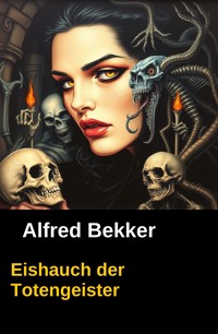 Eishauch der Totengeister - Alfred Bekker - E-Book