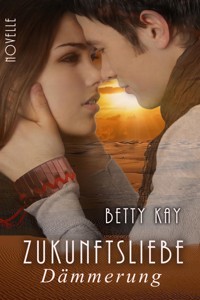 Zukunftsliebe - Dämmerung - Betty Kay - E-Book
