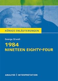 1984 - Nineteen Eighty-Four von George Orwell. Textanalyse und Interpretation mit ausführlicher Inhaltsangabe und Abituraufgaben mit Lösungen. - George Orwell - E-Book