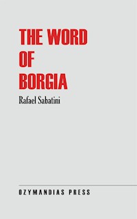 The Word of Borgia - Sabatini Rafael - E-Book