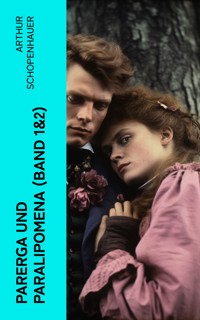Parerga und Paralipomena (Band 1&2) - Arthur Schopenhauer - E-Book