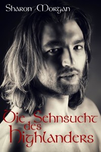 Die Sehnsucht des Highlanders - Sharon Morgan - kostenlos E-Book