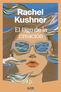 El lago de la creación - Rachel Kushner - E-Book