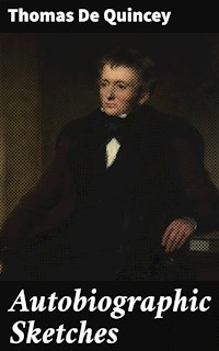 Autobiographic Sketches - Thomas De Quincey - E-Book