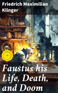 Faustus his Life, Death, and Doom - Friedrich Maximilian Klinger - E-Book