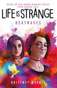 Life is Strange: Heatwaves - Brittney  Morris  - E-Book