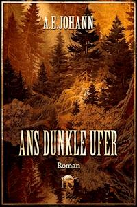 Ans dunkle Ufer - A. E.  Johann - E-Book